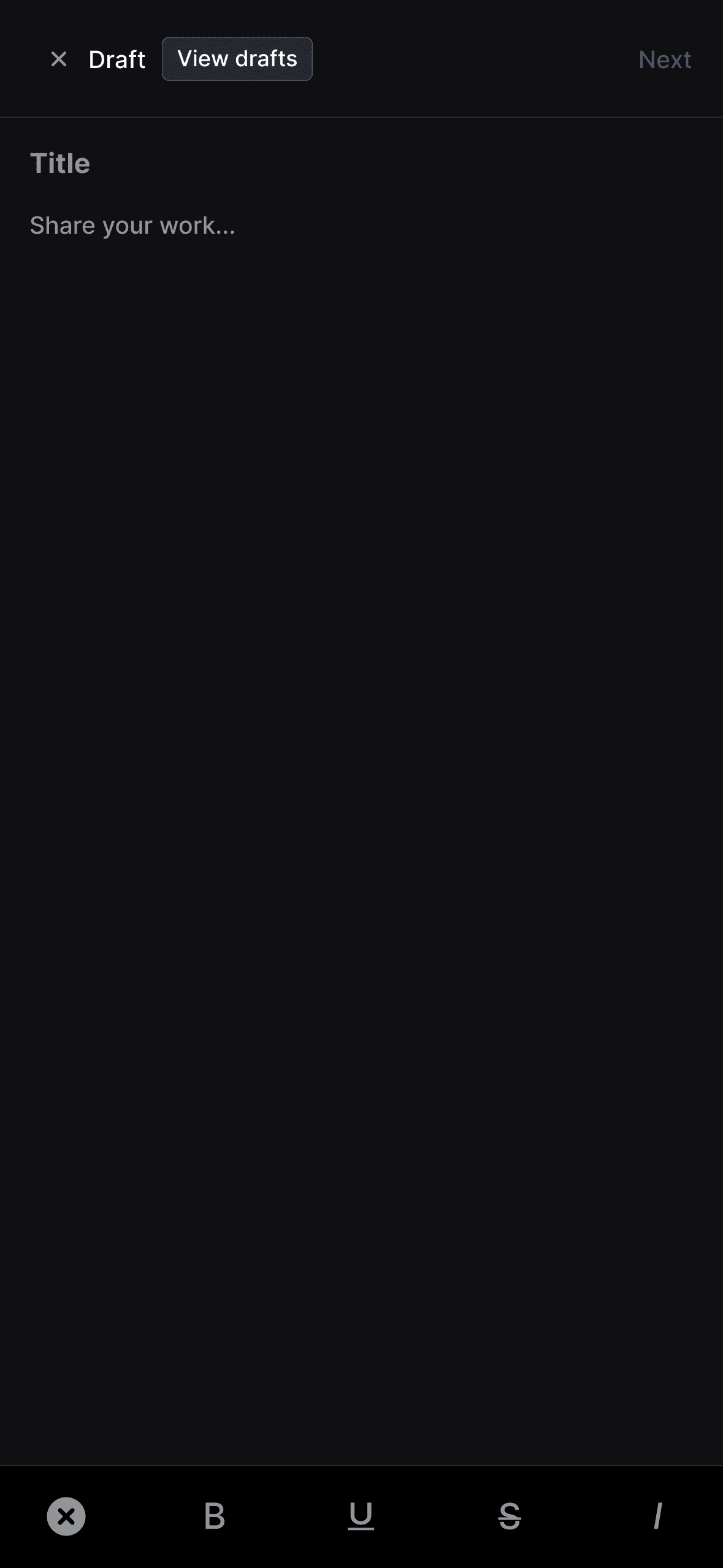 Draft post creation interface in dark mode with "View drafts" and "Next" navigation options at the top. The editor shows a "Title" field with "Share your work..." placeholder text and an empty content area. Text formatting tools at the bottom include Bold (B), Underline (U), Strikethrough (S), and Italics (I) options.