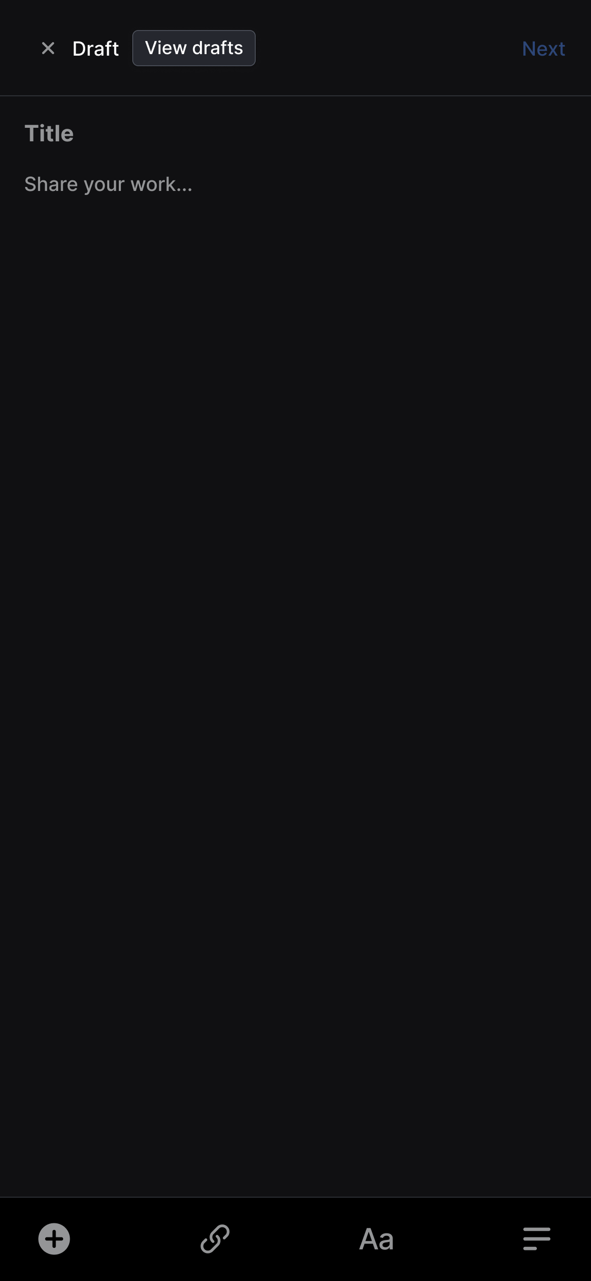 Post creation interface in dark mode showing a draft editor with "Title" field containing placeholder text "Share your work..." Navigation options at top show "Draft" label, "View drafts" button, and "Next" button. Formatting tools appear at the bottom with icons for adding content, inserting links, changing text styles, and formatting options.
