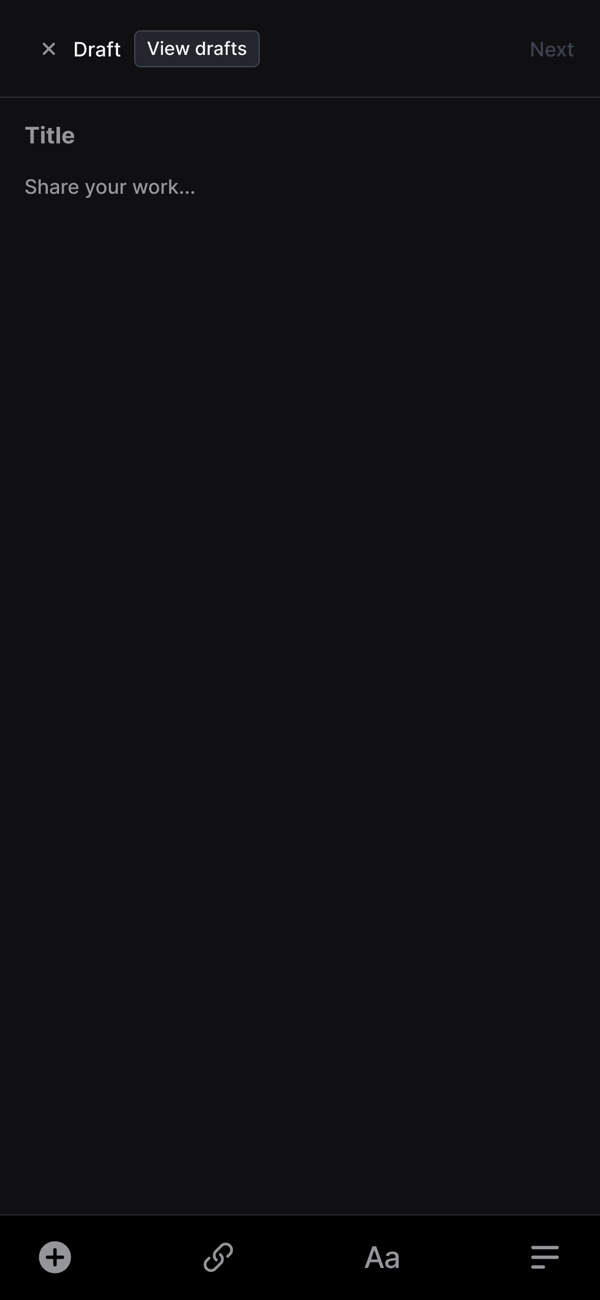 Post creation interface in dark mode showing a draft editor with "Title" field containing placeholder text "Share your work..." Navigation options at top show "Draft" label, "View drafts" button, and "Next" button. Formatting tools appear at the bottom with icons for adding content, inserting links, changing text styles, and formatting options.