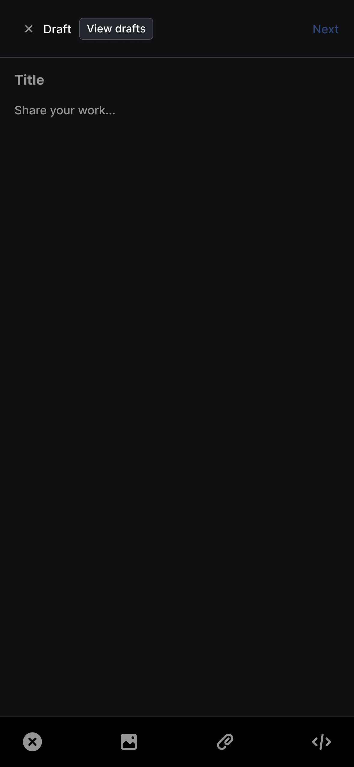Post creation interface in dark mode showing an empty draft editor. The header displays "Draft" with options to "View drafts" and a "Next" button. The title field shows placeholder text "Share your work..." with a large empty content area below. At the bottom of the screen are content insertion tools including buttons for closing, adding images, inserting links, and adding code snippets.
